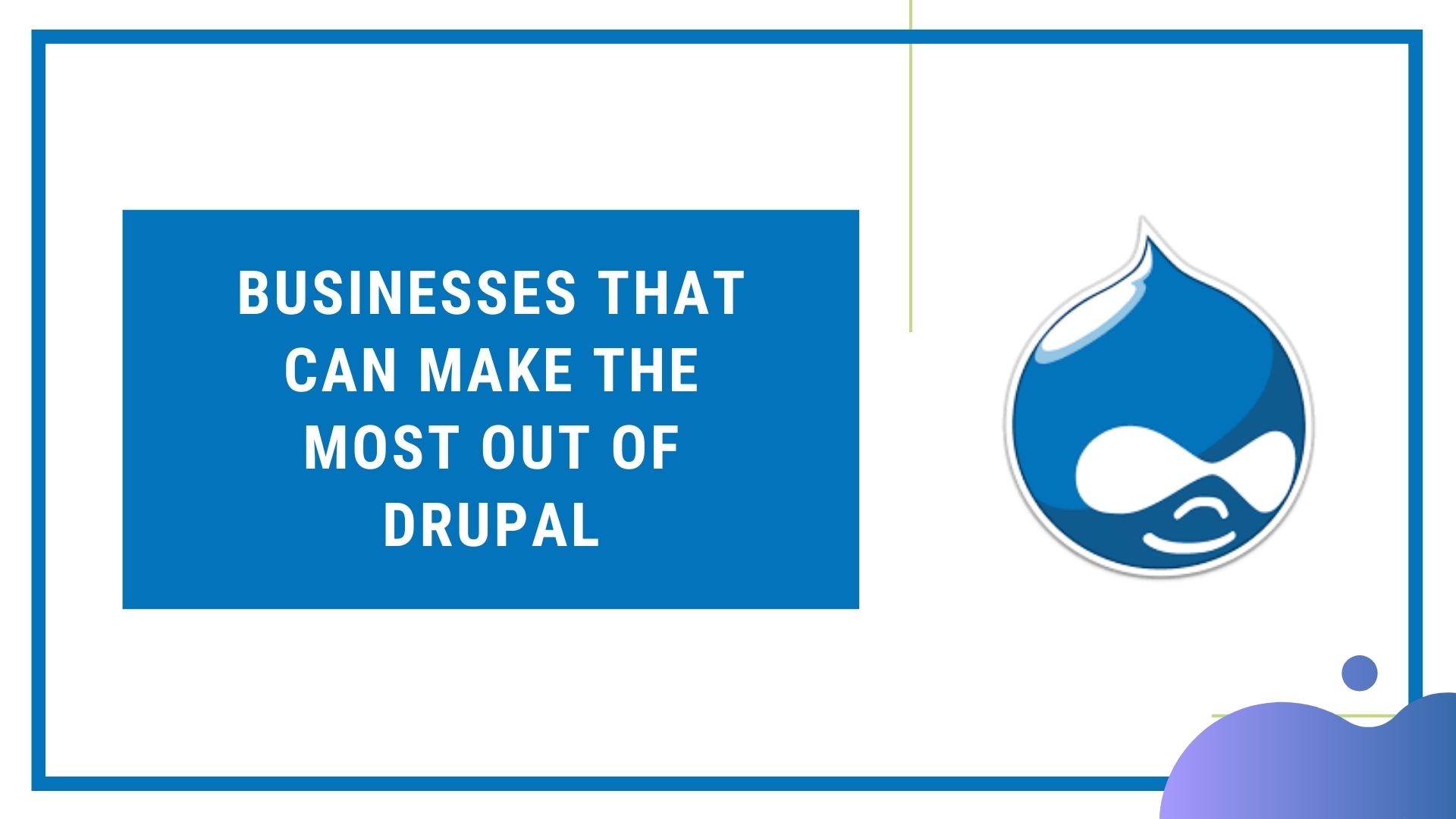 Businesses That Can Make The Most Out Of Drupal