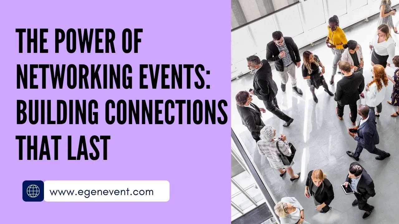 The-Power-of-Networking-Events-Building-Connections-That-Last