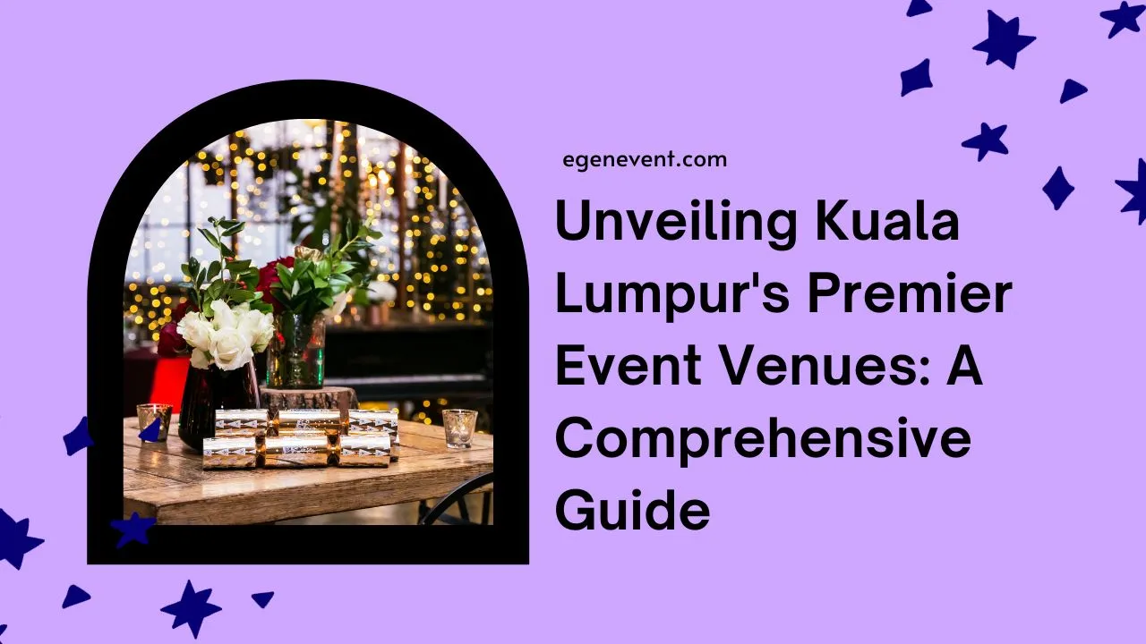 Unveiling Kuala Lumpur's Premier Event Venues: A Comprehensive Guide