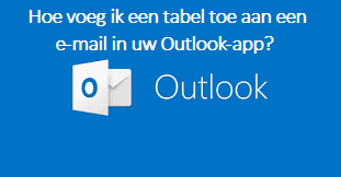 Hoe voeg ik een tabel toe aan een e-mail in uw Outlook-app